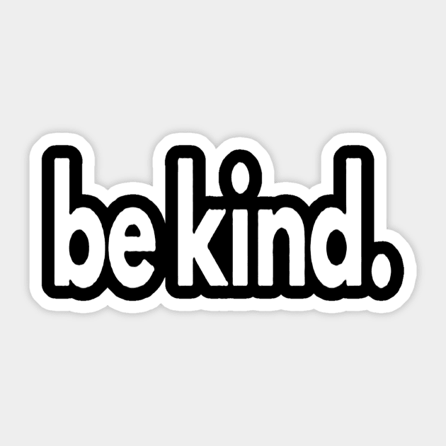 be kind tee Be a Good Human Sticker by windupraditya6